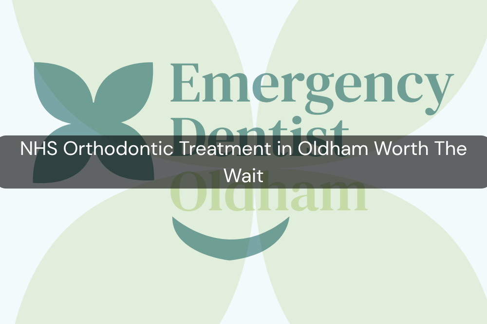 NHS Orthodontic Treatment in Oldham Worth the Wait